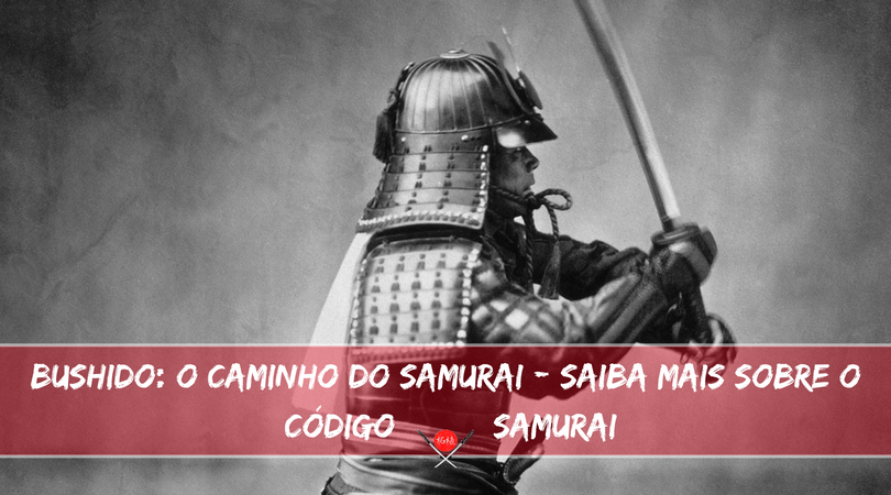 Bushido: o caminho do guerreiro - saiba mais sobre o código samurai